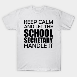 School Secretary - Keep Calm and let the school secretary handle it T-Shirt